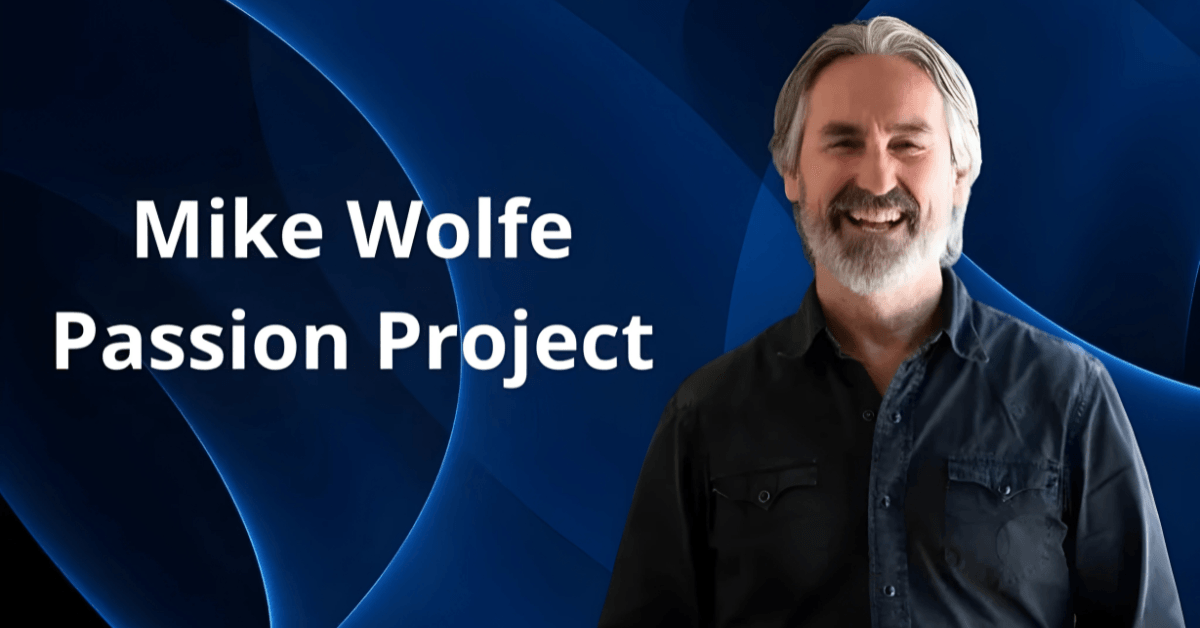 mike wolfe passion project