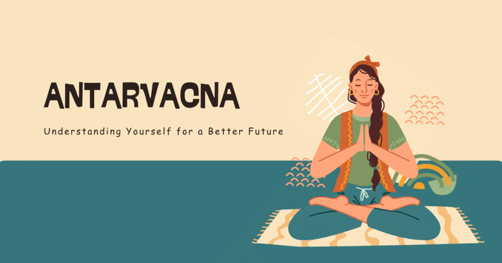 Antarvacna: A Path to Inner Reflection and Self-Awareness Antarvacna