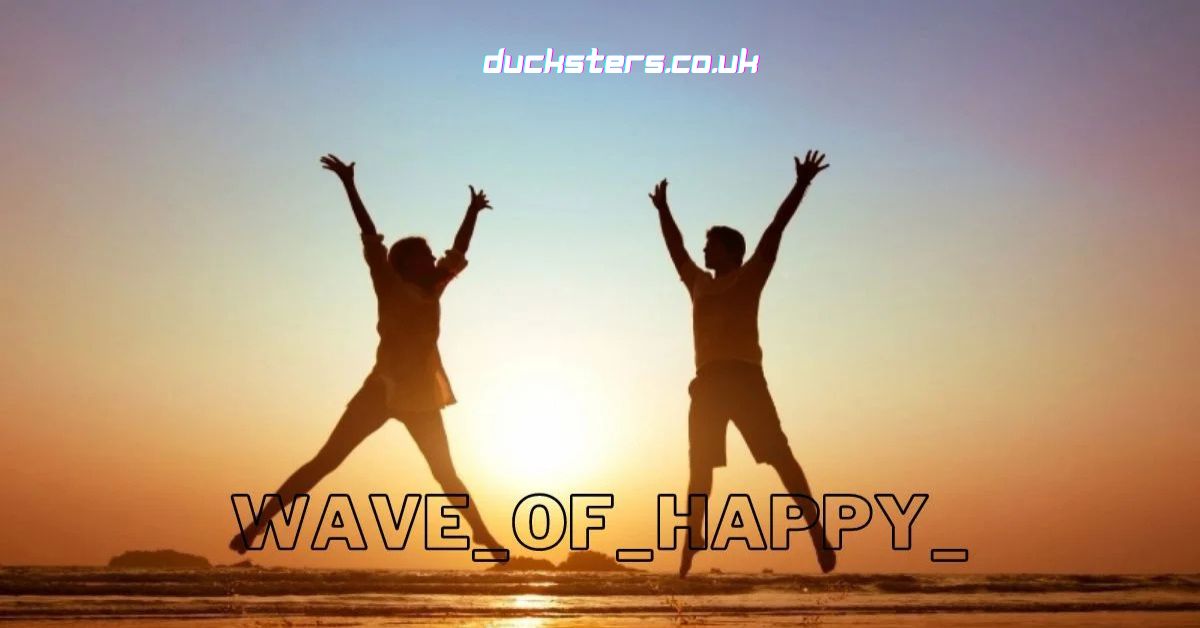 “Wave_of_happy_”: Sailing Through the Ocean of Joy and Positivity Wave_of_happy_